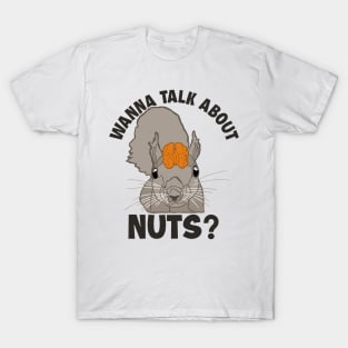 Wanna Talk About Nuts Eastern Gray Japanese Fox Squirrel T-Shirt